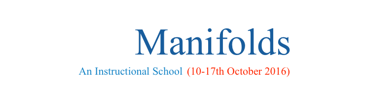 GEOMETRY AND ANALYSIS  ON   
CR Manifolds                   
 An Instructional School  (10-17th October 2016)                                        
