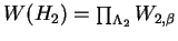 $W(H_2) = \prod_{\Lambda_2} W_{2, \beta}$