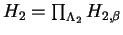 $H_2 = \prod_{\Lambda_2} H_{2, \beta}$