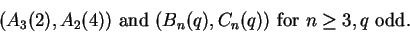 \begin{displaymath}\big(A_3(2), A_2(4)\big) {\rm ~and~} \big(B_n(q), C_n(q)\big) {\rm ~for~} n \geq 3, q {\rm ~odd.}\end{displaymath}